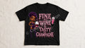 Fine As Wine And Tasty As Champagne Tee